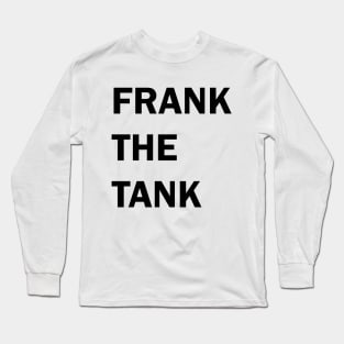 FRANK THE TANK ( black on white) Long Sleeve T-Shirt